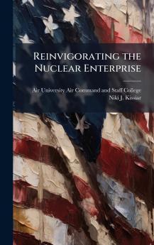 Reinvigorating the Nuclear Enterprise