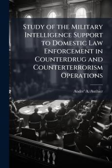 Study of the Military Intelligence Support to Domestic Law Enforcement in Counterdrug and Counterterrorism Operations