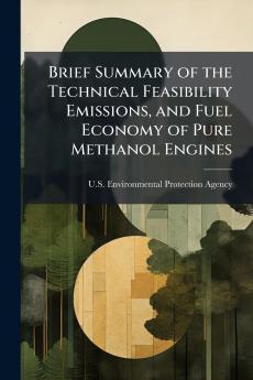 Brief Summary of the Technical Feasibility Emissions and Fuel Economy of Pure Methanol Engines