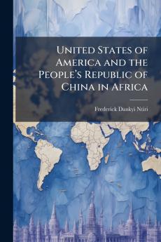 United States of America and the Peopleâ??s Republic of China in Africa