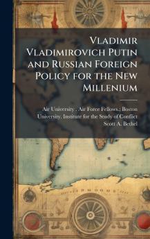 Vladimir Vladimirovich Putin and Russian Foreign Policy for the New Millenium