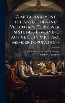 A Meta-Analysis of the Antecedents of Voluntary Turnover in Studies Involving Active Duty Military Member Populations