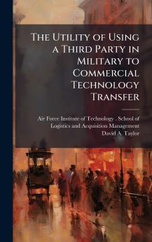 The Utility of Using a Third Party in Military to Commercial Technology Transfer