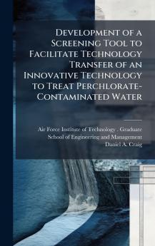 Development of a Screening Tool to Facilitate Technology Transfer of an Innovative Technology to Treat Perchlorate-Contaminated Water