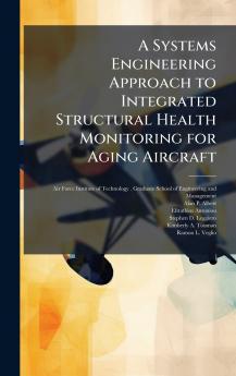 A Systems Engineering Approach to Integrated Structural Health Monitoring for Aging Aircraft