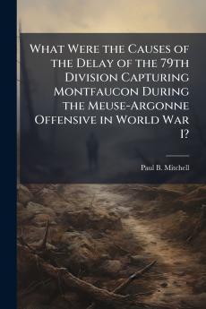 What Were the Causes of the Delay of the 79th Division Capturing Montfaucon During the Meuse-Argonne Offensive in World War I?