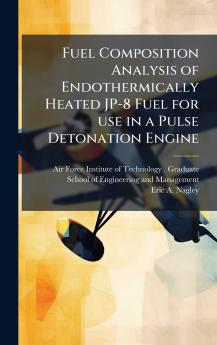 Fuel Composition Analysis of Endothermically Heated JP-8 Fuel for use in a Pulse Detonation Engine