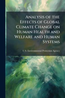 Analysis of the Effects of Global Climate Change on Human Health and Welfare and Human Systems