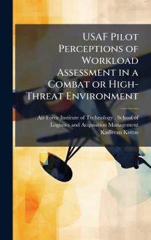 USAF Pilot Perceptions of Workload Assessment in a Combat or High-Threat Environment