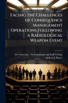 Facing the Challenges of Consequence Management Operations Following a Radiological Weapon Event