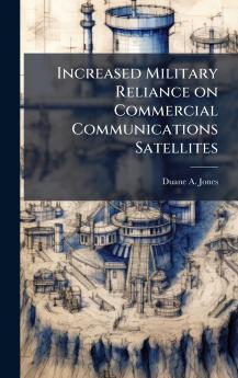 Increased Military Reliance on Commercial Communications Satellites