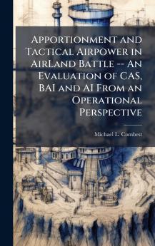 Apportionment and Tactical Airpower in AirLand Battle -- An Evaluation of CAS BAI and AI From an Operational Perspective