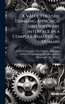 A Value Focused Thinking Approach to Software Interface in a Complex Analytical Domain