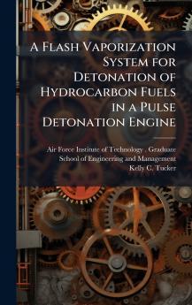 A Flash Vaporization System for Detonation of Hydrocarbon Fuels in a Pulse Detonation Engine