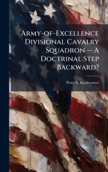 Army-of-Excellence Divisional Cavalry Squadron -- A Doctrinal Step Backward?