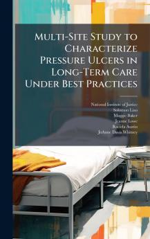 Multi-Site Study to Characterize Pressure Ulcers in Long-Term Care Under Best Practices