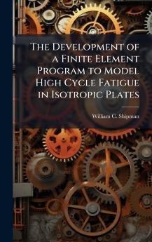 The Development of a Finite Element Program to Model High Cycle Fatigue in Isotropic Plates