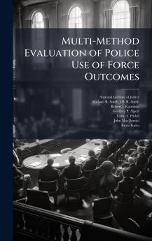 Multi-Method Evaluation of Police Use of Force Outcomes