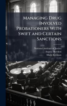 Managing Drug Involved Probationers With Swift and Certain Sanctions