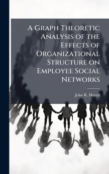 A Graph Theoretic Analysis of the Effects of Organizational Structure on Employee Social Networks