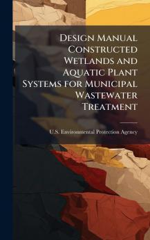 Design Manual Constructed Wetlands and Aquatic Plant Systems for Municipal Wastewater Treatment