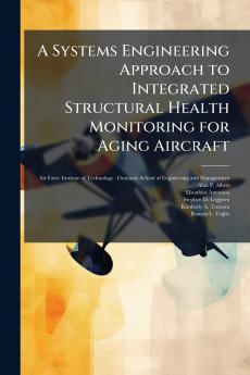 A Systems Engineering Approach to Integrated Structural Health Monitoring for Aging Aircraft