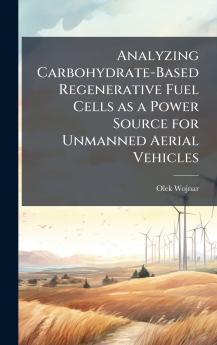 Analyzing Carbohydrate-Based Regenerative Fuel Cells as a Power Source for Unmanned Aerial Vehicles