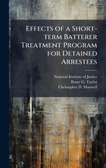 Effects of a Short-term Batterer Treatment Program for Detained Arrestees