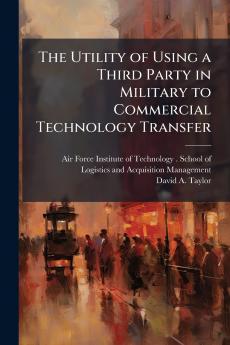 The Utility of Using a Third Party in Military to Commercial Technology Transfer