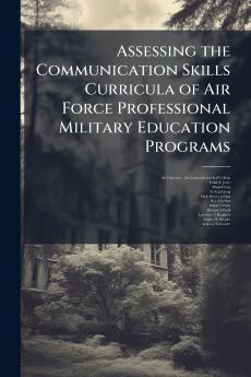 Assessing the Communication Skills Curricula of Air Force Professional Military Education Programs