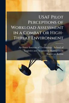 USAF Pilot Perceptions of Workload Assessment in a Combat or High-Threat Environment