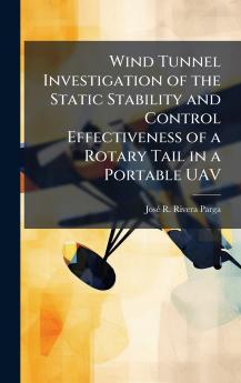 Wind Tunnel Investigation of the Static Stability and Control Effectiveness of a Rotary Tail in a Portable UAV