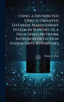 Using a Distributed Object-Oriented Database Management System in Support of a High-Speed Network Intrusion Detection System Data Repository