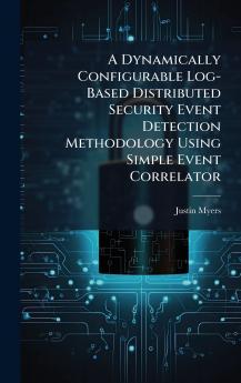 A Dynamically Configurable Log-Based Distributed Security Event Detection Methodology Using Simple Event Correlator