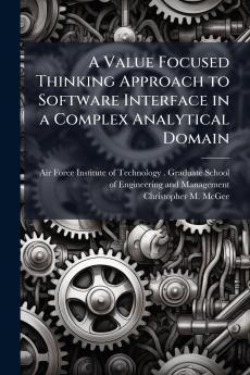 A Value Focused Thinking Approach to Software Interface in a Complex Analytical Domain