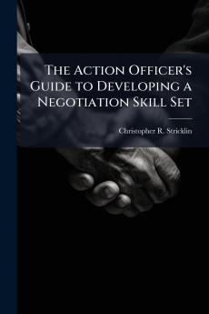 The Action Officer's Guide to Developing a Negotiation Skill Set