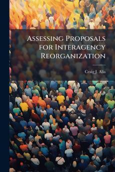 Assessing Proposals for Interagency Reorganization