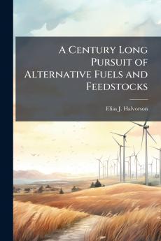 A Century Long Pursuit of Alternative Fuels and Feedstocks