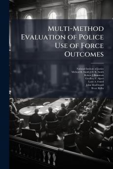 Multi-Method Evaluation of Police Use of Force Outcomes