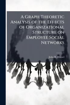 A Graph Theoretic Analysis of the Effects of Organizational Structure on Employee Social Networks