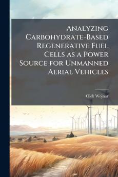 Analyzing Carbohydrate-Based Regenerative Fuel Cells as a Power Source for Unmanned Aerial Vehicles