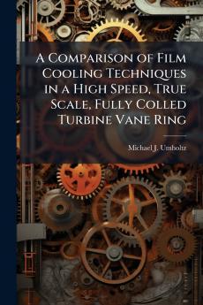 A Comparison of Film Cooling Techniques in a High Speed True Scale Fully Colled Turbine Vane Ring