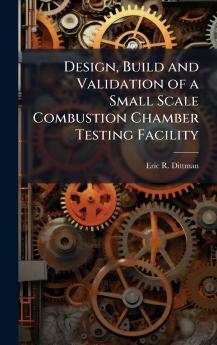 Design Build and Validation of a Small Scale Combustion Chamber Testing Facility