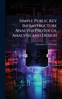 Simple Public Key Infrastructure Analysis Protocol Analysis and Design