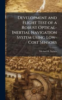 Development and Flight Test of a Robust Optical-Inertial Navigation System Using Low-Cost Sensors