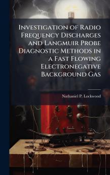 Investigation of Radio Frequency Discharges and Langmuir Probe Diagnostic Methods in a Fast Flowing Electronegative Background Gas