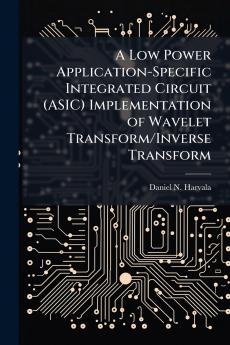 A Low Power Application-Specific Integrated Circuit (ASIC) Implementation of Wavelet Transform/Inverse Transform