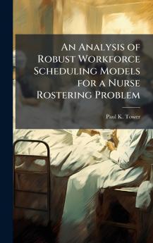 An Analysis of Robust Workforce Scheduling Models for a Nurse Rostering Problem