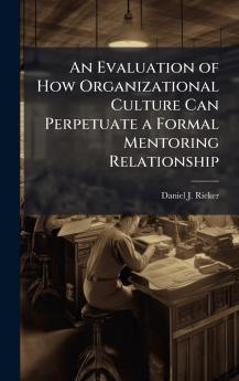 An Evaluation of How Organizational Culture Can Perpetuate a Formal Mentoring Relationship