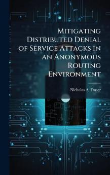 Mitigating Distributed Denial of Service Attacks in an Anonymous Routing Environment